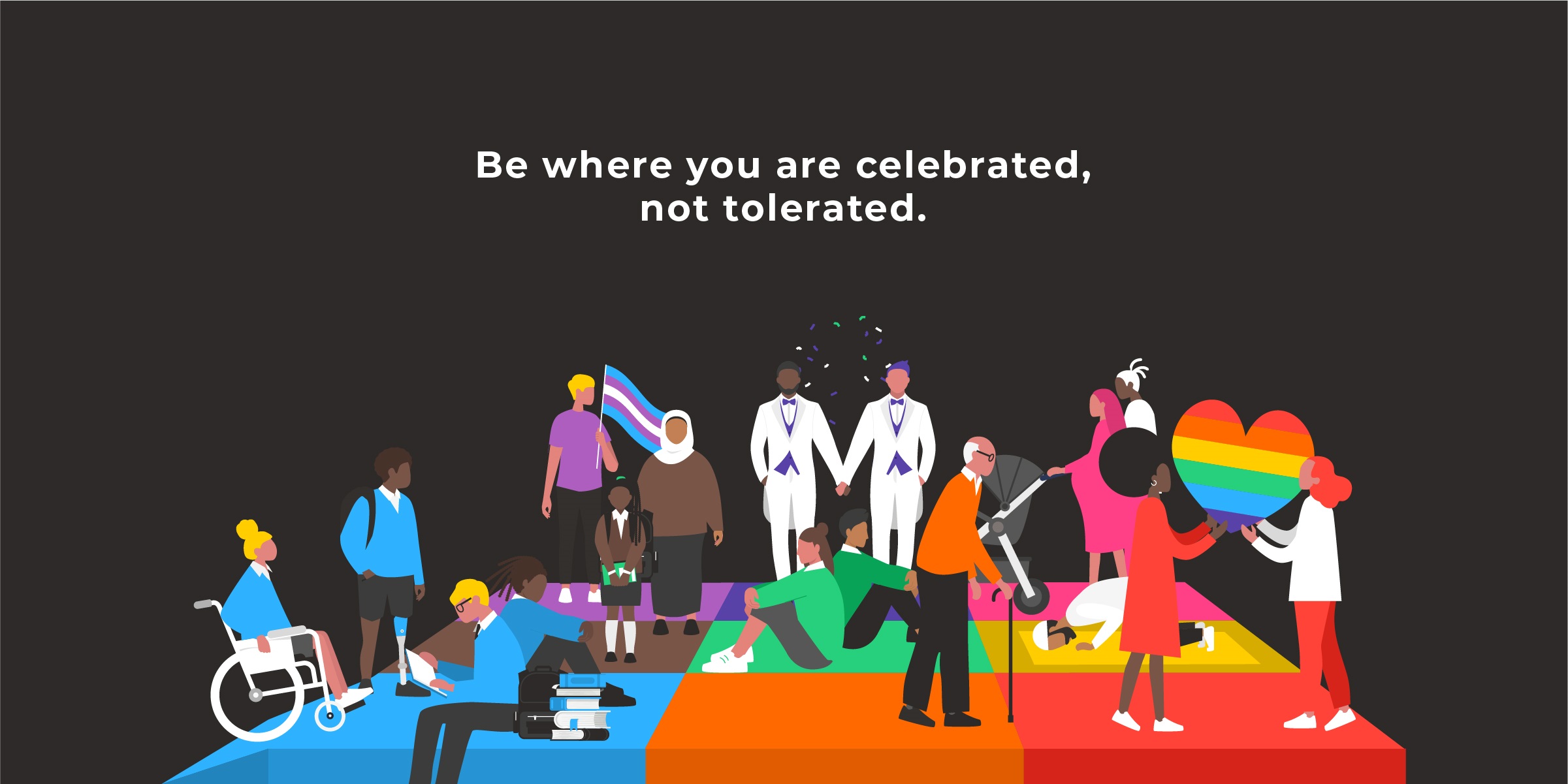 Be where you are celebrated not tolerated poster